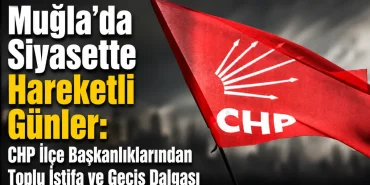 muglada-siyasette-hareketli-gunler-chp-ilce-baskanliklarindan-toplu-istifa-ve-gecis-dalgasi_517d68b